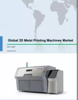 Global 3D Metal Printing Machines Market 2017-2021